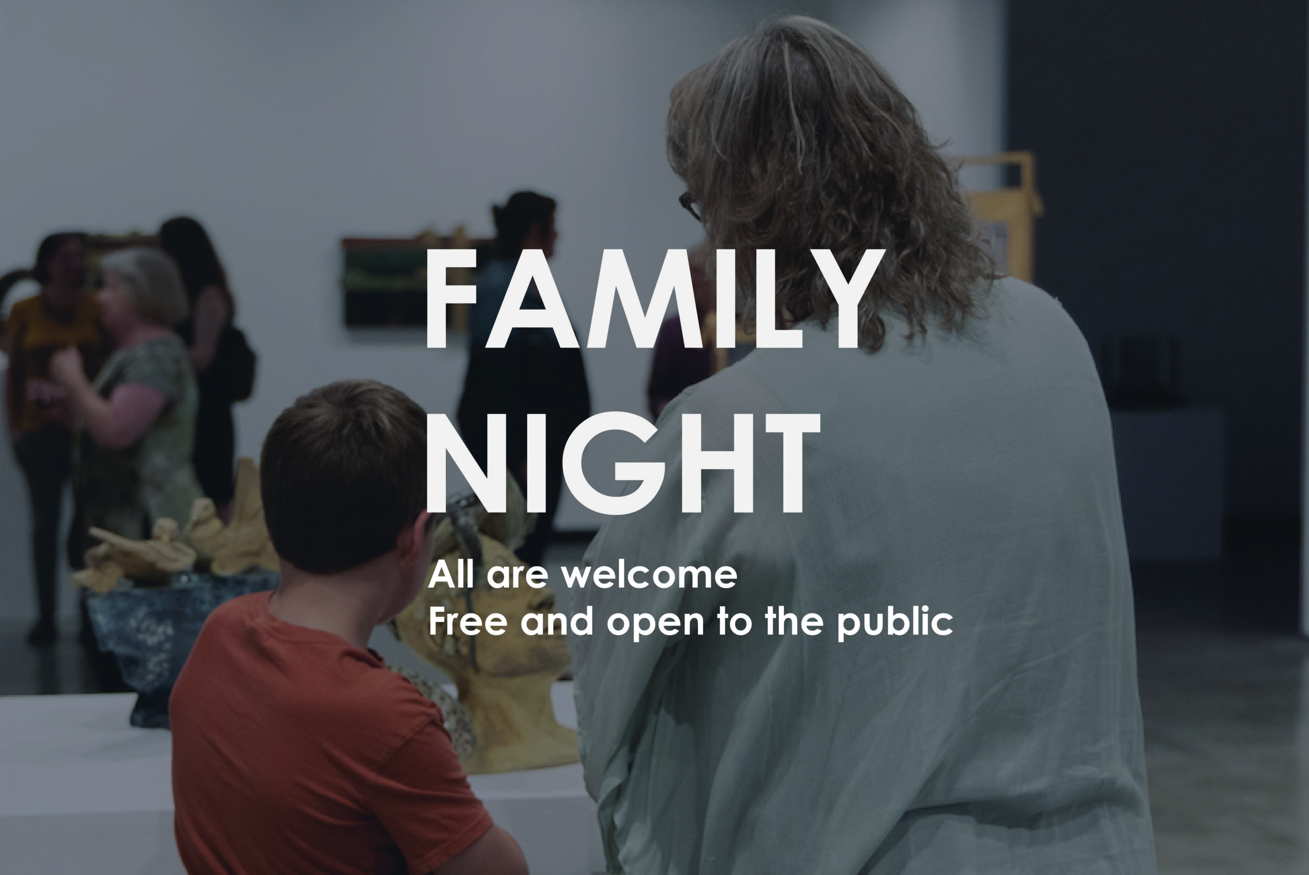 Color photograph from behind of a family viewing a ceramic sculpture. Over the image it says "Family Night, All are welcome, Free and open to the public"